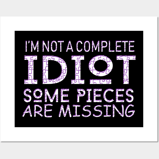 I'm Not A Complete Idiot Some Pieces Are Missing Wall Art by VintageArtwork